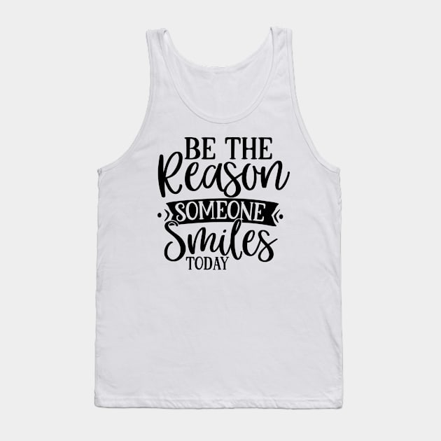 Be the Reason someone Smiles today Tank Top by p308nx